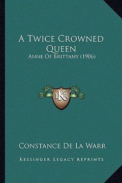 portada a twice crowned queen: anne of brittany (1906) (in English)