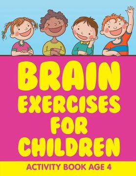portada Brain Exercises for Children: Activity Book Age 4 (en Inglés)