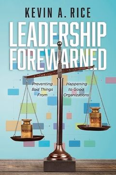 portada Leadership Forewarned: Preventing Bad Things from Happening to Good Organizations (en Inglés)
