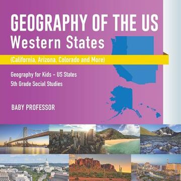 portada Geography of the US - Western States (California, Arizona, Colorado and More Geography for Kids - US States 5th Grade Social Studies (en Inglés)