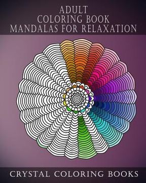 portada Adult Coloring Book Mandalas For Relaxation: Stress Relief Designs, A Collection Of Original Calming Designs To help Relieve Stress And Anxiety While