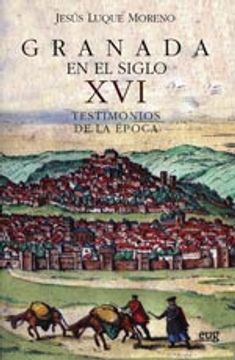 portada Granada En El Siglo XVI. Testimonios De La Época (Fuera de Colección)