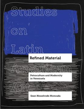 portada Refined Material: Petroculture and Modernity in Venezuela Volume 8 (in English)
