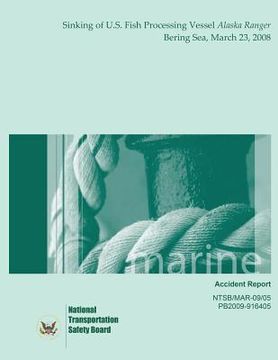 portada Marine Accident Report: Sinking of the U.S. Fish Processing Vessel Alaska Ranger Bering Sea March 23, 2008 (in English)
