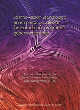 portada La Innovación Tecnológica en Empresas Yucatecas Fomentada por Programas Gubernamentales (in Spanish)
