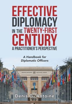 portada Effective Diplomacy in the Twenty-First Century a Practitioner's Perspective: A Handbook for Diplomatic Officers (en Inglés)