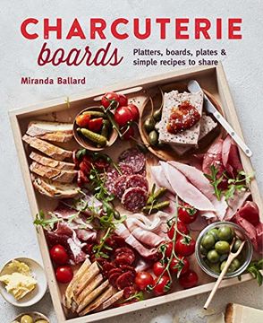 portada Charcuterie Boards: Platters, Boards, Plates and Simple Recipes to Share (en Inglés)