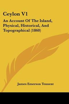 portada ceylon v1: an account of the island, physical, historical, and topographical (1860) (en Inglés)