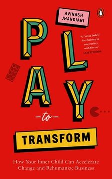 portada Play to Transform: How Your Inner Child Can Accelerate Change and Rehumanize Business (en Inglés)