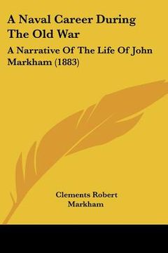 portada a naval career during the old war: a narrative of the life of john markham (1883) (in English)