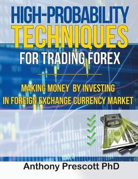 portada High-Probability Techniques for Trading Forex: Making Money by Investing In Foreign Exchange Currency Market (en Inglés)