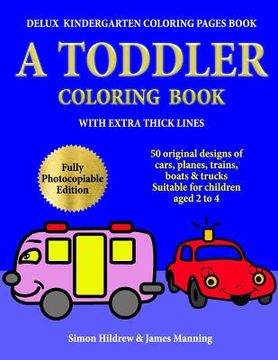 portada Delux Kindergarten Coloring Pages Book: A Toddler Coloring Book with extra thick lines: 50 original designs of cars, planes, trains, boats, and trucks (en Inglés)