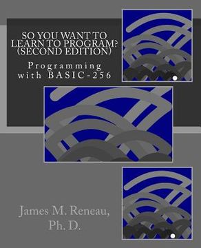 portada So You Want to Learn to Program? (Second Edition): Programming with BASIC-256 (en Inglés)