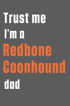 portada Trust me I'm a Redbone Coonhound dad: For Redbone Coonhound Dog Dad
