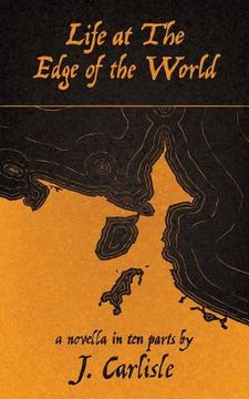 portada Life at the Edge of the World: a novella in ten parts