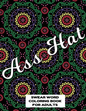 portada Ass Hat SWEAR WORD COLORING BOOK FOR ADULTS: swear word coloring book for adults stress relieving designs 8.5" X 11" Mandala Designs 54 Pages (en Inglés)