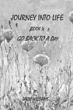 portada Journey Into Life, Book 4: Go Back To A Day (en Inglés)
