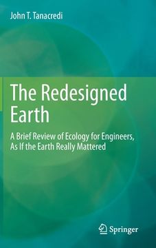 portada The Redesigned Earth: A Brief Review of Ecology for Engineers, as If the Earth Really Mattered 