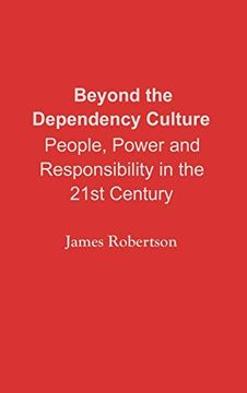 portada Beyond the Dependency Culture: People, Power and Responsibility in the 21St Century (en Inglés)