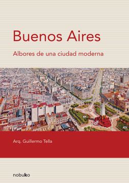 portada Buenos Aires. Albores de una Ciudad Moderna (in Spanish)