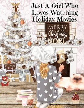 portada Just A Girl Who Loves Watching Holiday Movies: This Is My Winter Movie Watching Journal - Personal Holiday Bucket List To Write Down Top Holiday Films (en Inglés)