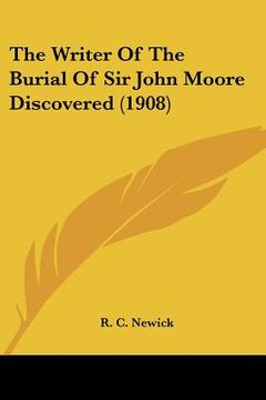 portada the writer of the burial of sir john moore discovered (1908) (en Inglés)