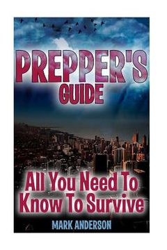 portada Prepper's Guide: All You Need To Know To Survive: (Prepping, Survival Guide)