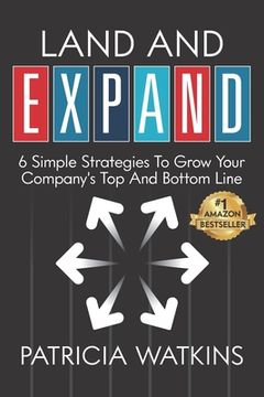 portada Land and EXPAND: 6 Simple Strategies to Grow Your Company's Top and Bottom Line 