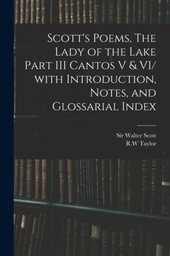 portada Scott's Poems, The Lady of the Lake Part III Cantos V & VI/ With Introduction, Notes, and Glossarial Index (in English)