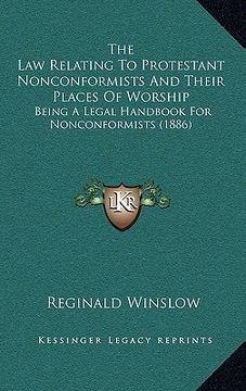 portada the law relating to protestant nonconformists and their places of worship: being a legal handbook for nonconformists (1886) (in English)