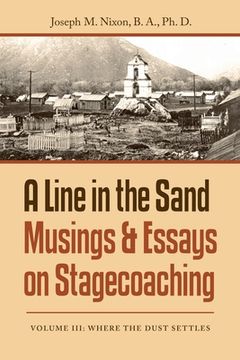 portada A Line in the Sand Musings & Essays on Stagecoaching: Volume Iii: Where the Dust Settles (in English)