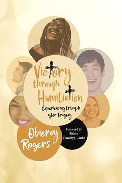 portada Victory Through Humiliation: Experiencing Triumph After Tragedy (en Inglés)