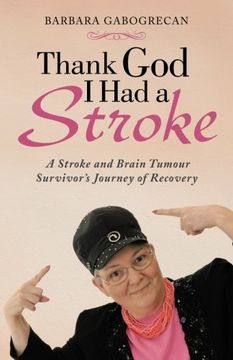 portada Thank God I Had a Stroke: A Stroke and Brain Tumour Survivor's Journey of Recovery