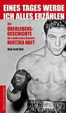 portada Eines Tages Werde ich Alles Erzählen: Die Überlebensgeschichte des Jüdischen Boxers Hertzko Haft (en Alemán)