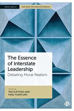 portada The Essence of Interstate Leadership: Debating Moral Realism (Bristol Studies in East Asian International Relations) (in English)