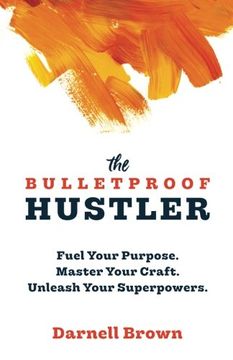 portada The Bulletproof Hustler: Fuel Your Purpose. Master Your Craft. Unleash Your Superpowers. (en Inglés)