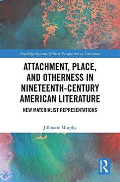 portada Attachment, Place, and Otherness in Nineteenth-Century American Literature: New Materialist Representations (Routledge Interdisciplinary Perspectives on Literature) (en Inglés)