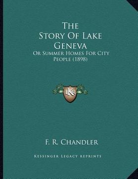 portada the story of lake geneva: or summer homes for city people (1898) (en Inglés)