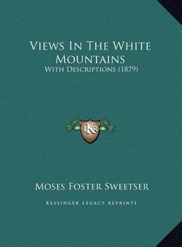portada views in the white mountains: with descriptions (1879)