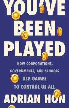Comprar You' Ve Been Played: How Corporations, Governments, and Schools use  Games to Control us all (lib De Adrian Hon - Buscalibre