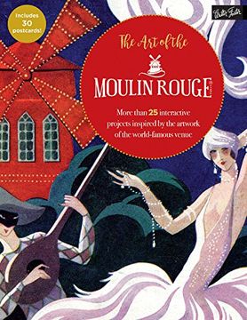 portada The Art of the Moulin Rouge: More than 25 interactive projects inspired by the artwork of the world-famous venue (Colouring Books)