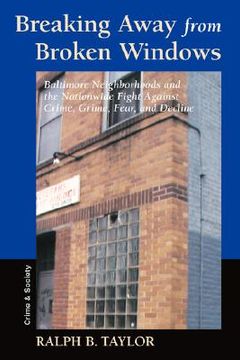 portada breaking away from broken windows: baltimore neighborhoods and the nationwide fight against crime, grime, fear, and decline (en Inglés)