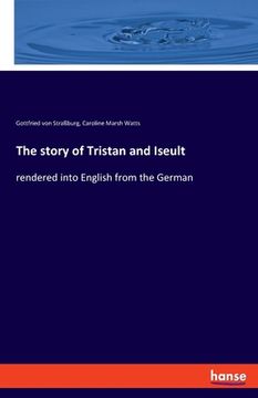 portada The story of Tristan and Iseult: rendered into English from the German (en Inglés)