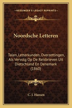 portada Noordsche Letteren: Talen, Letterkunden, Overzettingen, Als Vervolg Op De Reisbrieven Uit Dietschland En Denemark (1860)