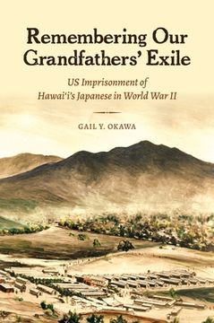 portada Remembering Our Grandfathers' Exile: Us Imprisonment of Hawai'i's Japanese in World War II