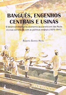portada Banguês, Engenhos Centrais E Usinas : O Desenvolvimento Da Economia Açucareira Em São Paulo E A Sua Correlação Com As Políticas Estatais (1875-1941). (in Portuguese)