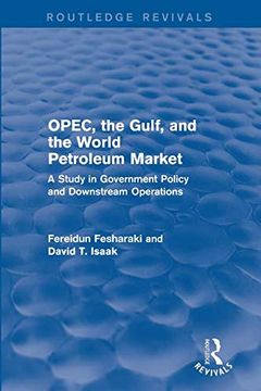 portada Opec, the Gulf, and the World Petroleum Market (Routledge Revivals): A Study in Government Policy and Downstream Operations (in English)