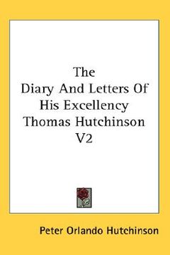 portada the diary and letters of his excellency thomas hutchinson v2 (en Inglés)