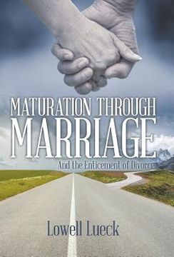 portada Maturation Through Marriage: And the Enticement of Divorce (en Inglés)