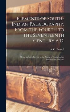 portada Elements of South-Indian Palæography, From the Fourth to the Seventeenth Century A.D.: Being an Introduction to the Study of South-Indian Inscriptions (in English)